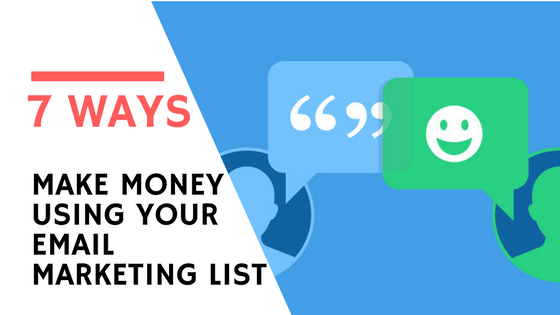 7 ways to make money using your email marketing list